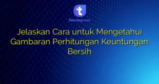 Jelaskan Cara untuk Mengetahui Gambaran Perhitungan Keuntungan Bersih
