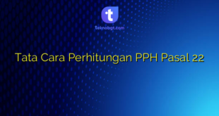 Tata Cara Perhitungan PPH Pasal 22