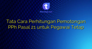 Tata Cara Perhitungan Pemotongan PPh Pasal 21 untuk Pegawai Tetap
