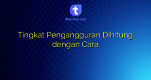 Tingkat Pengangguran Dihitung dengan Cara